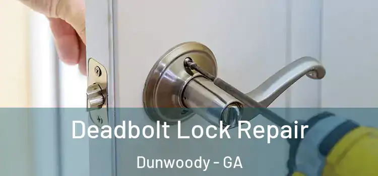 Deadbolt Lock Repair Dunwoody - GA