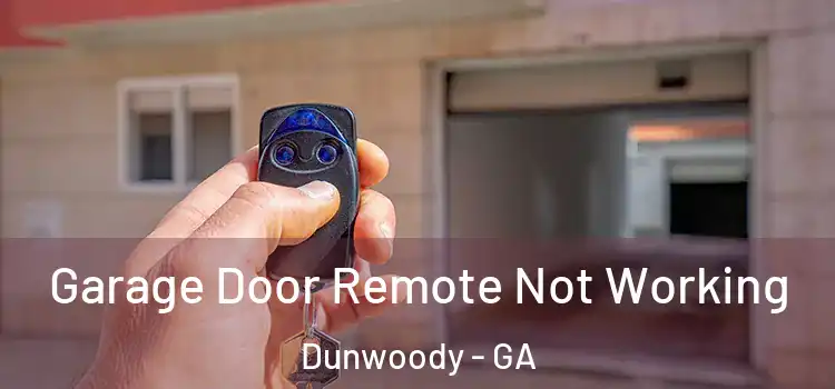 Garage Door Remote Not Working Dunwoody - GA