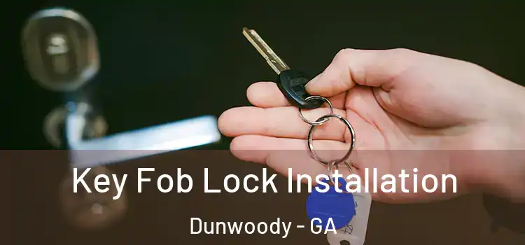  Key Fob Lock Installation Dunwoody - GA