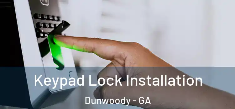 Keypad Lock Installation Dunwoody - GA