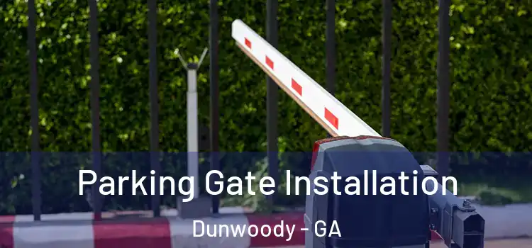 Parking Gate Installation Dunwoody - GA